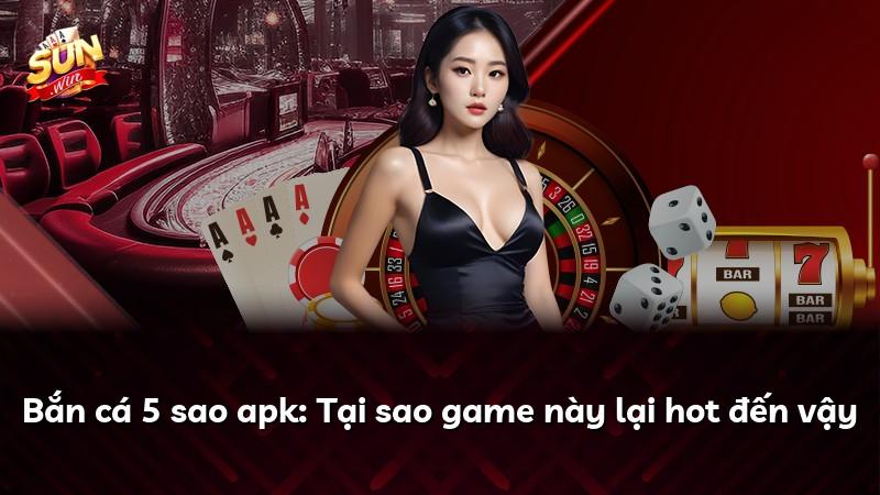 Bắn cá 5 sao apk: Tại sao game này lại hot đến vậy