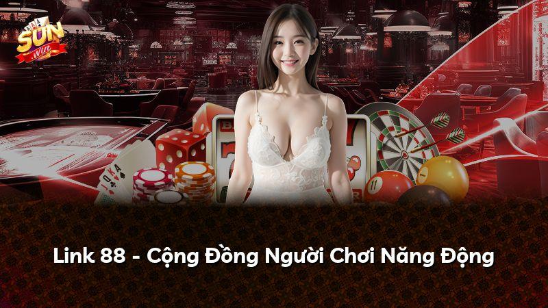 Link 88 - Cộng Đồng Người Chơi Năng Động