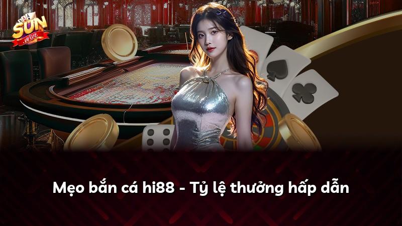 Mẹo bắn cá hi88 - Tỷ lệ thưởng hấp dẫn