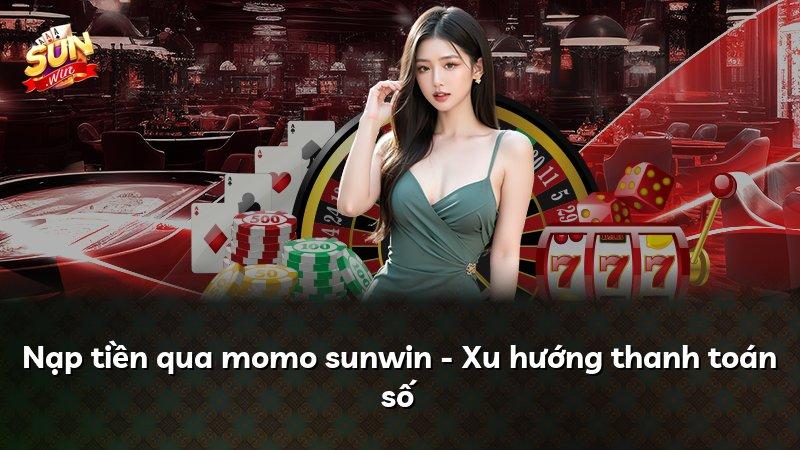 Nạp tiền qua momo sunwin - Xu hướng thanh toán số
